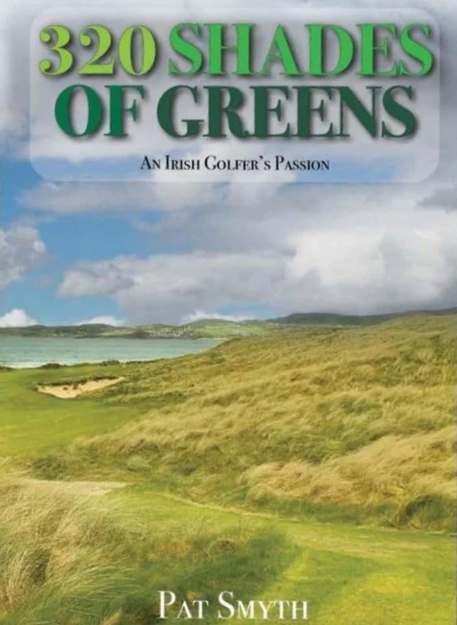 320 Shades of Greens: An Irish Golfer's Passion