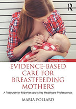 Load image into Gallery viewer, Evidence-based Care for Breastfeeding Mothers: A Resource for Midwives and Allied Healthcare Professionals
