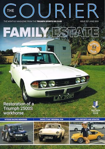 The Courier, Issue 527, June 2024: The Monthly Magazine from the Triumph Sports Six Club: 2500S, Vitesse, GT6, Spitfire, Stag, TR2-TR6