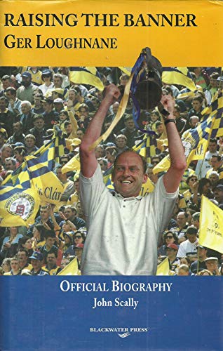 Raising the Banner: Official Biography of Ger Loughnane