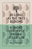 As long as the tree blooms: a Short History of Frisian Literature