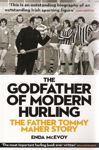 The Godfather of Modern Hurling: The Fr Tommy Maher Story - How the Kilkenny Priest Drew a New Blueprint for the National Game
