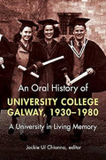 An oral history of University College Galway, 1930-80: A university in living memory