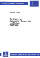 Die Abkehr Der Italienischen Kommunisten Von Moskau (1964-1983): 110 (Europaeische Hochschulschriften / European University Studie)