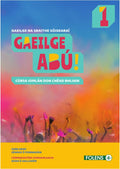 Gaeilge Abú! 1: Cúsa Iomlán don Chéad Bhliain - Gaeilge na Sraithe Sóisearaí