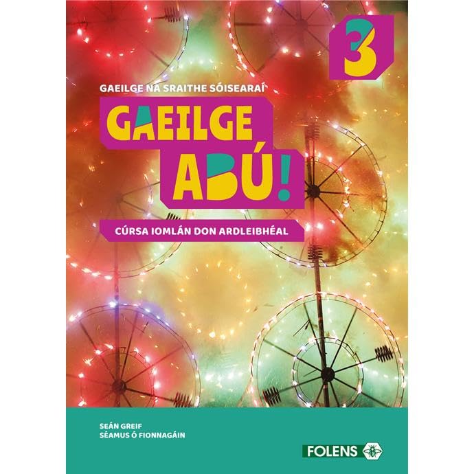 Gaeilge Abú! 3 - Gaeilge na Sraithe Sóisearaí - Cúrsa Iomlán don Ardleibhéal