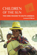 Children of the Sun: The Cork Mission to South America