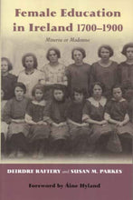Load image into Gallery viewer, Female Education in Ireland 1700-1920: Minerva or Madonna?