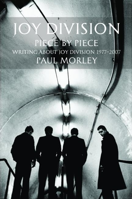 Joy Division: Piece by Piece: Writing About Joy Division 1977-2007
