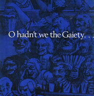 O Hadn't We the Gaiety...