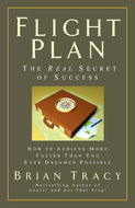 Flight Plan: The Real Secret of Success. How to Achieve More, Faster, Than You Ever Dreamed Possible.: The Real Secret of Success (AGENCY/DISTRIBUTED)