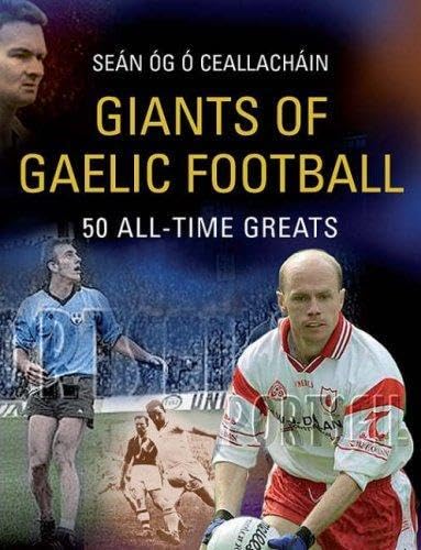 Giants of Gaelic Football: 50 All-Time Greats