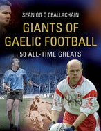 Giants of Gaelic Football: 50 All-Time Greats