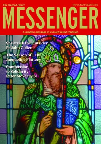The Sacred Heart Messenger: March 2024 - A modern message in a much-loved tradition: St Patrick, Fr John Cullen, Lent, Jacqueline Flattery, Peter McVerry SJ