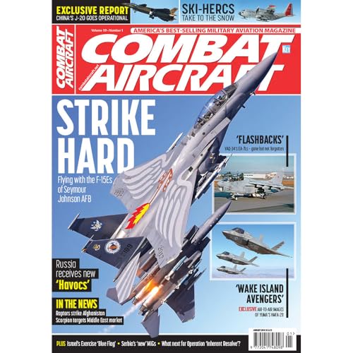 Combat Aircraft, Volume 19, Number 1 - January 2018: Strike Hard - Flying with the F-15Es of Seymour Johnson AFB