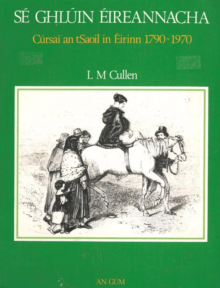 Sé Ghlúin Éireannacha - Cúrsaí an tSaoil in Éirinn 1790-1970