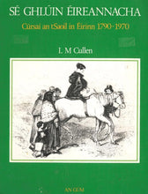 Load image into Gallery viewer, Sé Ghlúin Éireannacha - Cúrsaí an tSaoil in Éirinn 1790-1970