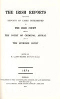 The Irish Reports 1974, Containing Reports Of Cases Determined In The High Court Of Justice And In The Court Of Criminal Appeal And By The Irish Land ... And On Appeal Therefrom In The Supreme Court