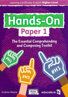 Hands-On Paper 1 - Leaving Certificate English Higher Level - The Essential Comprehending and Composing Toolkit