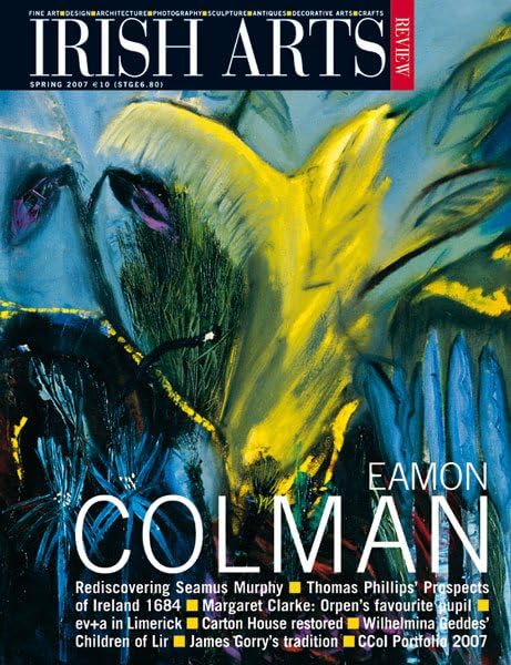 Irish Arts Review magazine, Spring 2007, Vol 24 No 1: Eamon Colman; Seamus Murphy centenary, Margaret Clarke, Wilhelmina Geddes, Carton House, Thomas Phillips