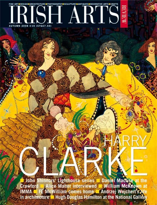 Irish Arts Review magazine, Autumn 2008, Vol 25 No 3: Harry Clarke; Alice Maher, Daniel Maclise, Hugh Douglas Hamilton, William McKeown, F.E. McWilliam, Breon O'Casey