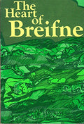 The Heart Of Breifne, I gCeartlar Breifne. Traditions, Ballads, Legends and Folklore from Mid-Cavan