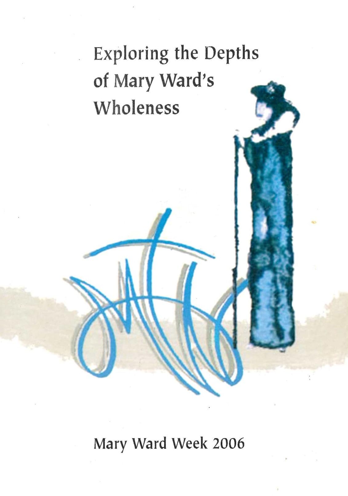 Exploring the Depths of Mary Ward's Wholeness - Mary Ward Week 2006