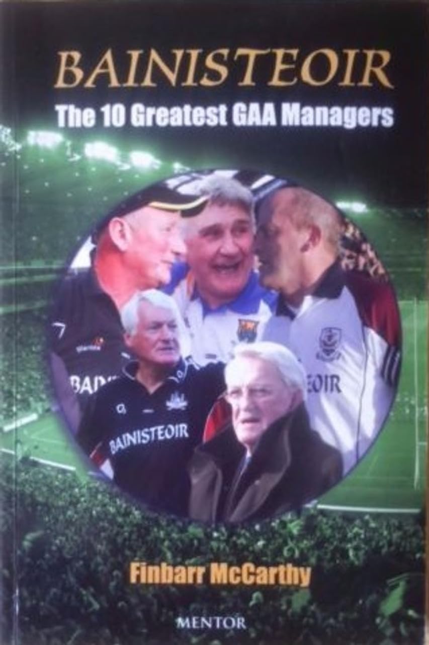 Bainsteoir: The Ten Greatest GAA Managers