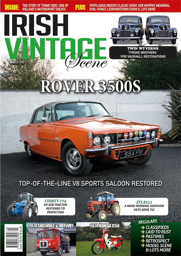 Irish Vintage Scene, Issue 154, March 2019: Rover 3500S, County 774, ZTS 8211, Shelvoke and Drewry, Honda C50, 1950 Vauxhall Wyverns