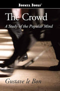 The Crowd: A Study of the Popular Mind