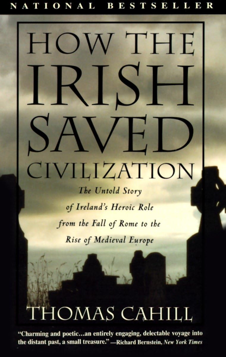 How the Irish Saved Civilisation: The Untold Story of Ireland's Heroic Role from the Fall of Rome to the Rise of Medieval Europe (Hinges of History): 01 (The Hinges of History)