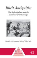 Illicit Antiquities: The Theft of Culture and the Extinction of Archaeology (One World Archaeology)