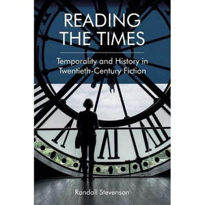 Reading the Times: Temporality and History in Twentieth-Century Fiction