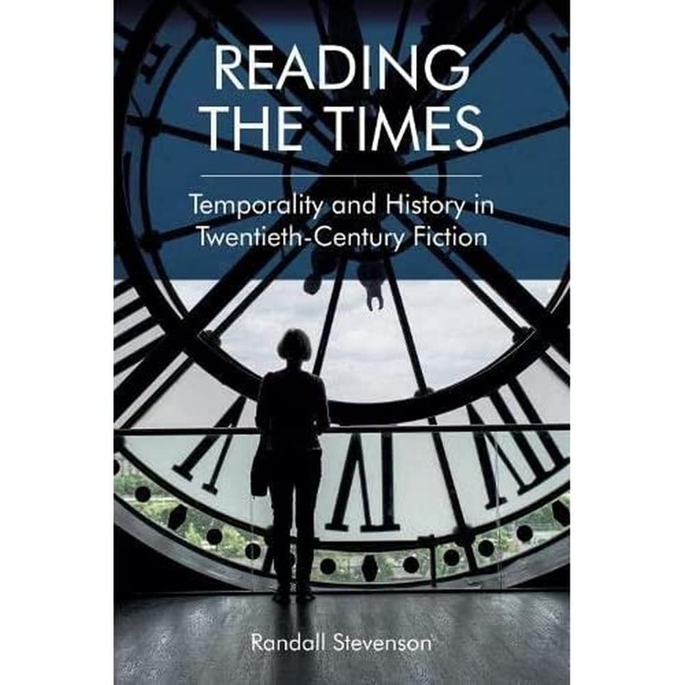 Reading the Times: Temporality and History in Twentieth-Century Fiction