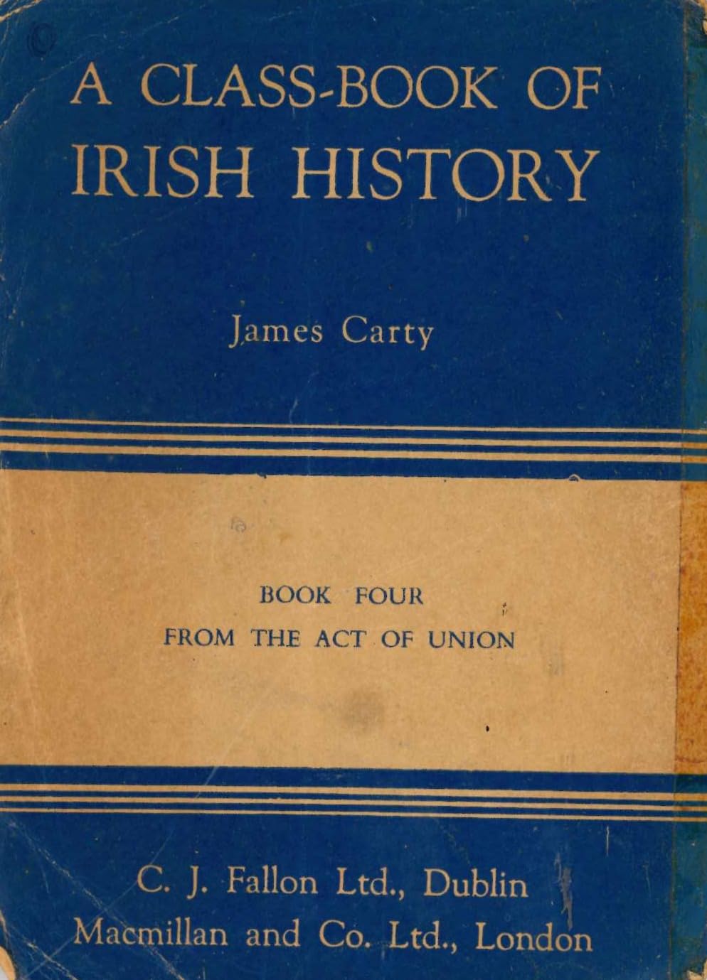 A Class-book of Irish History: Book Four - From the Act of Union
