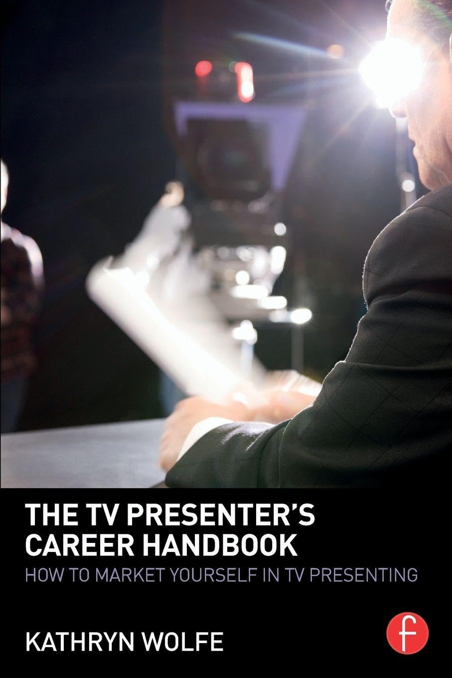 The TV Presenter's Career Handbook: How to Market Yourself in TV Presenting
