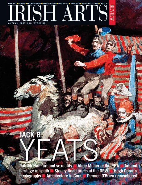 Irish Arts Review magazine, Autumn 2007, Vol 24 No 3: Jack B. Yeats; Patrick Hall, Alice Maher at the RHA, Dermod O'Brien, Hugh Doran, Mellifont Abbey, Stoney Road prints