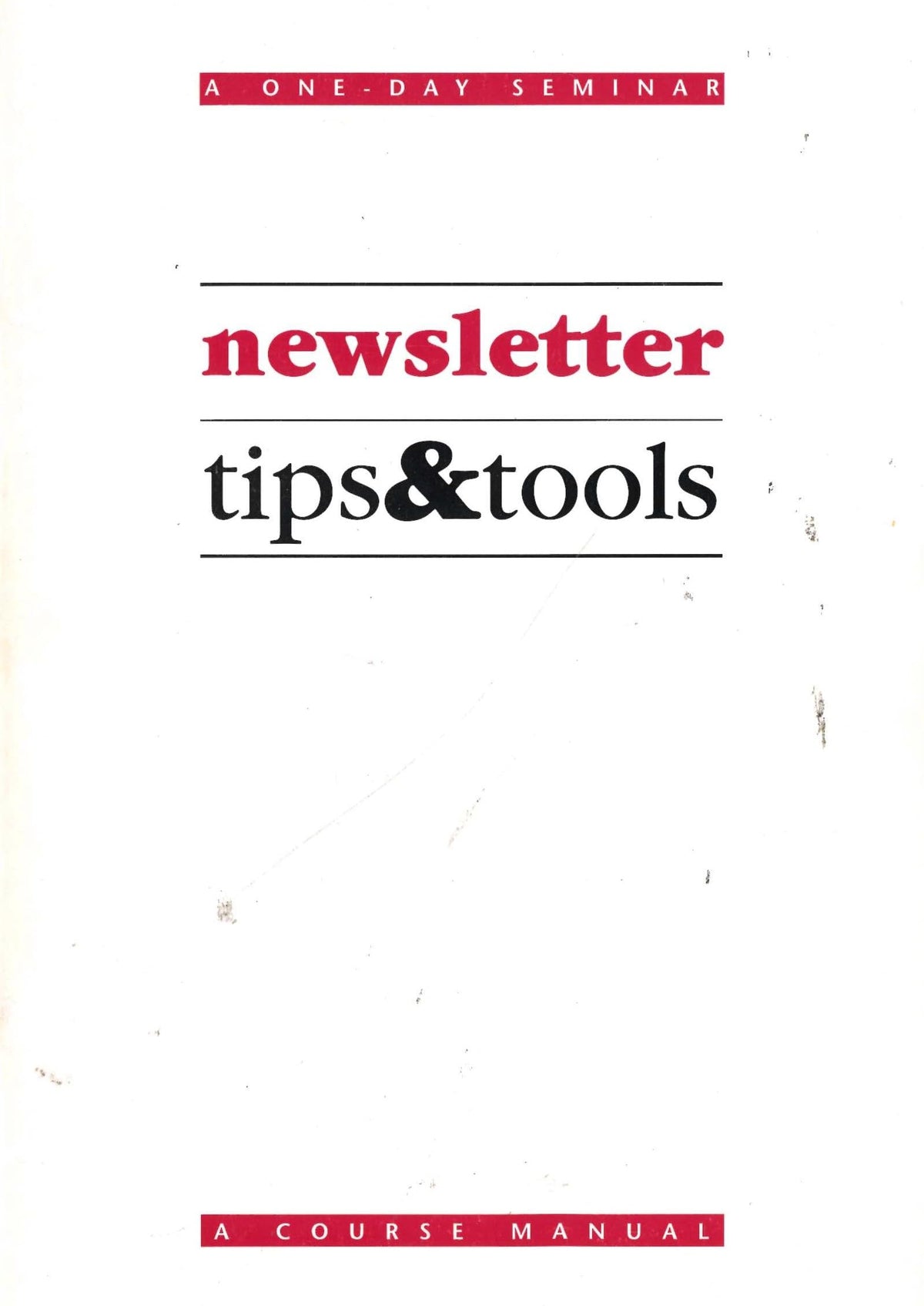 Newsletter Tips and Tools: A One-Day Seminar - A Course Manual