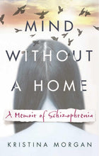 Load image into Gallery viewer, Mind Without A Home: A Memoir of Schizophrenia