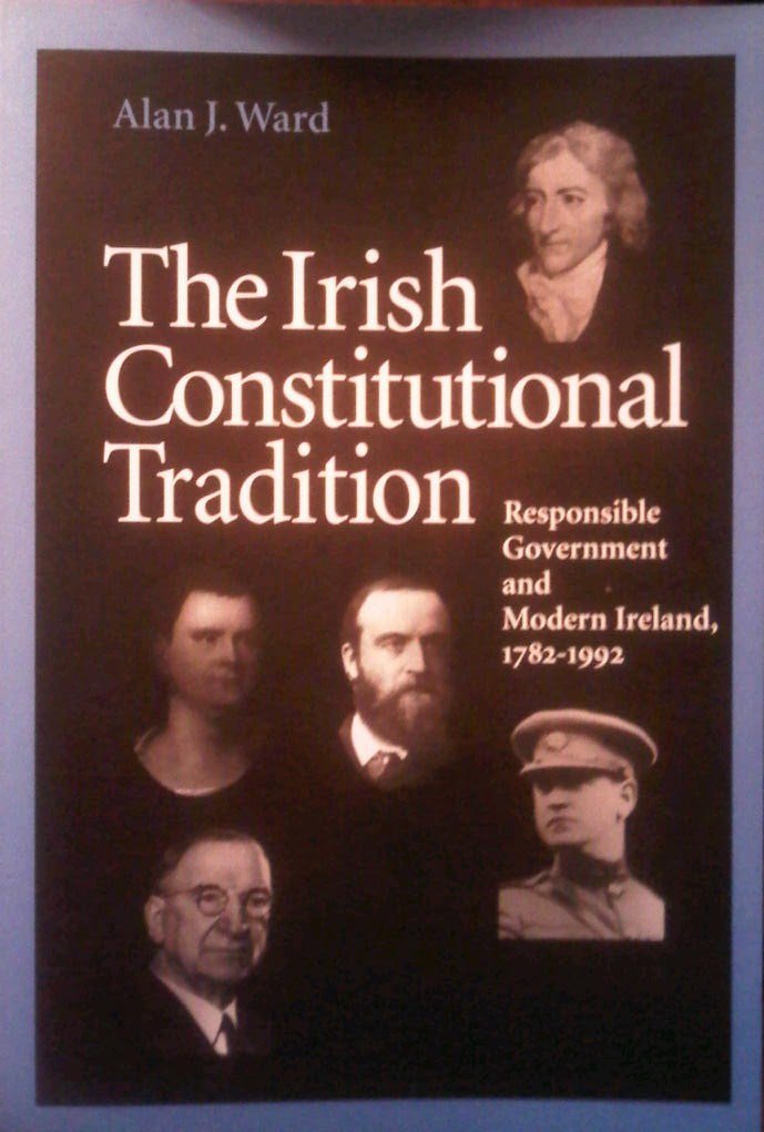 The Irish Constitutional Tradition: Responsible Government and Modern Ireland, 1782-1992