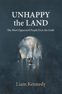 Unhappy the Land: The Most Oppressed People Ever, the Irish?