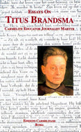 Essays on Titus Brandsma: Carmelite, Educator, Journalist, Martyr (Carmel in the World)