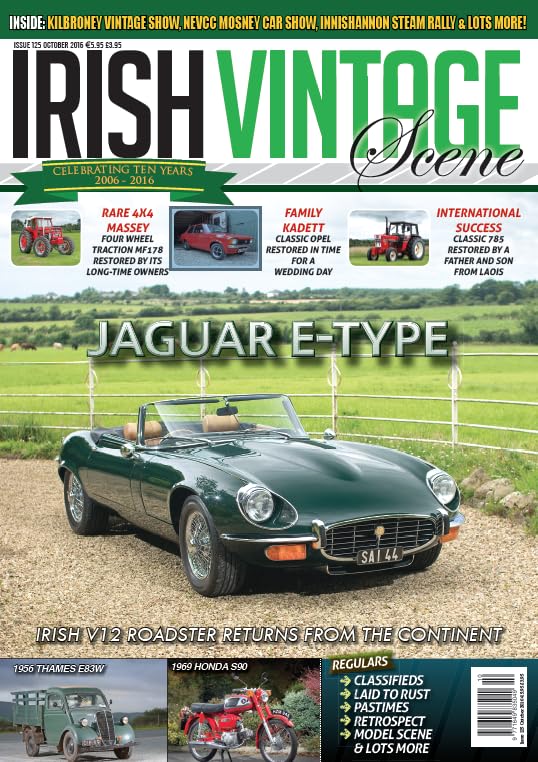 Irish Vintage Scene, Issue 125, October 2016: Jaguar E-Type V12, Massey Ferguson MF178, Opel Kadett, International 785, Thames E83W, Honda S90