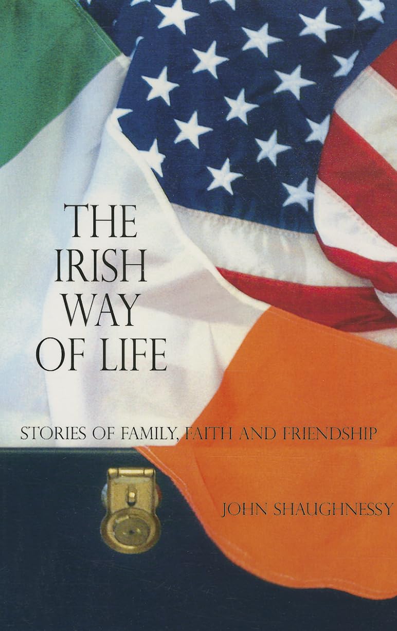 The Irish Way of Life: Stories of Family, Faith and Friendship