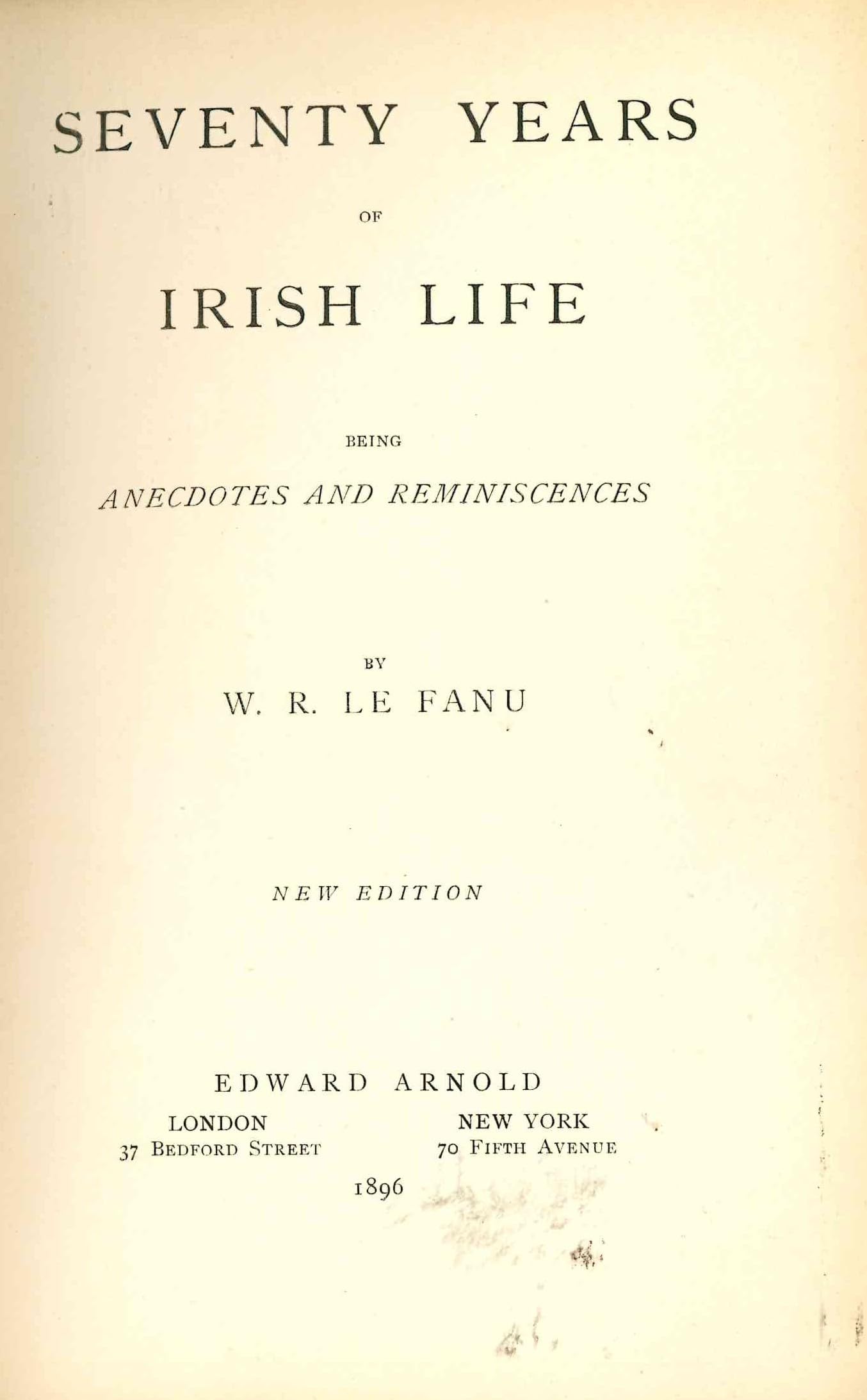 Seventy Years of Irish Life: Being Anecdotes and Reminiscences