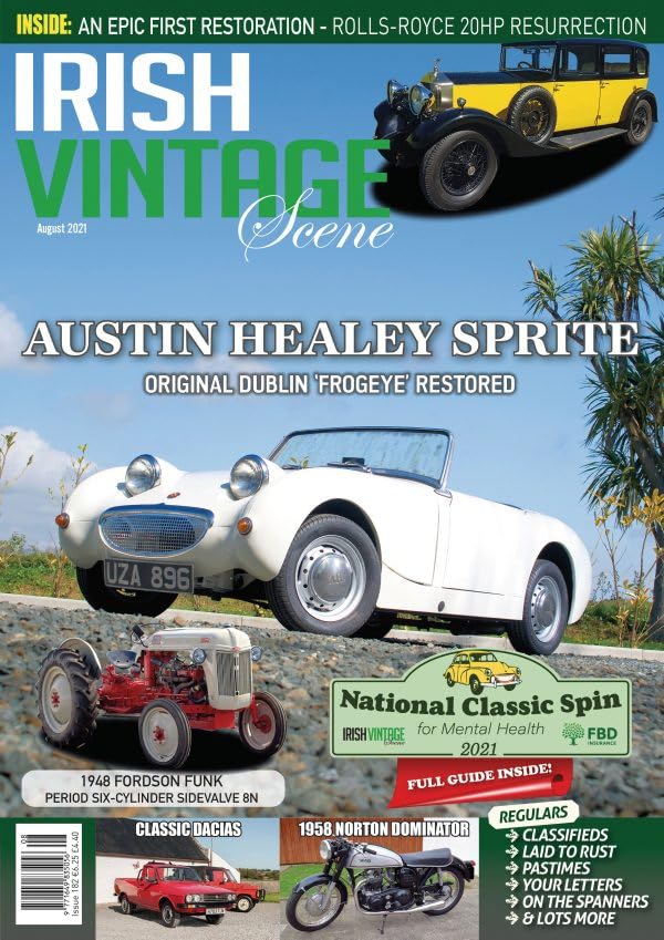 Irish Vintage Scene, Issue 182, August 2021: Austin Healey Sprite Frogeye, Fordson Funk 8N, Dacias, Norton Dominator, Rolls-Royce 20HP