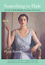 Load image into Gallery viewer, Something To Hide: The Life of Sheila Wingfield, Viscountess Powerscourt