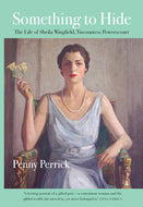 Something To Hide: The Life of Sheila Wingfield, Viscountess Powerscourt
