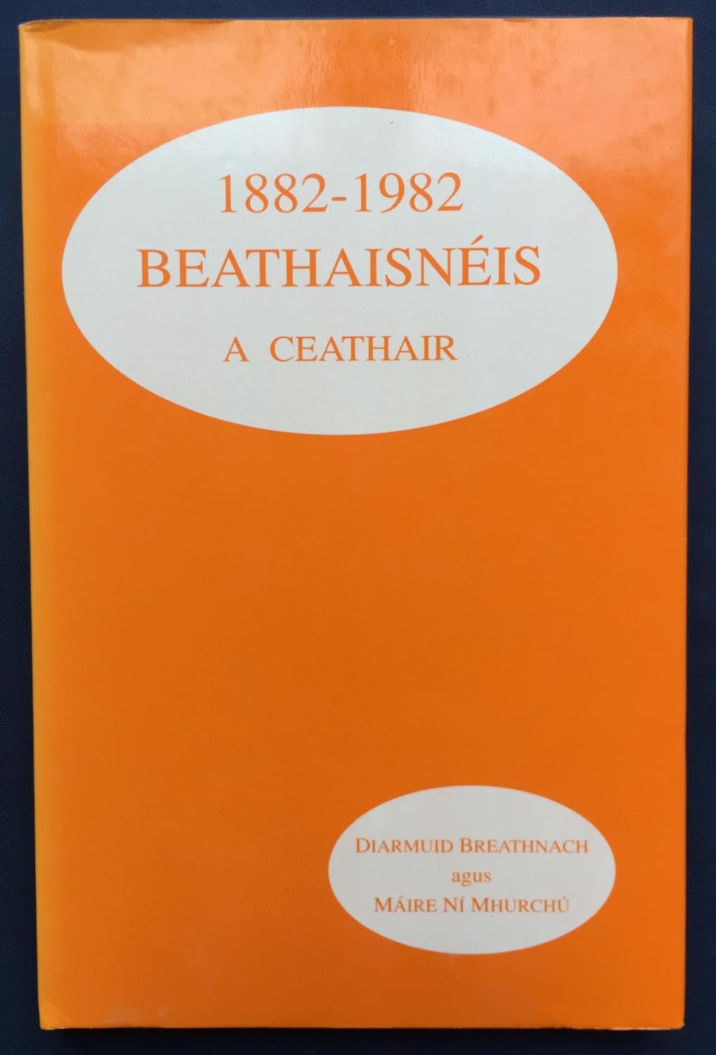 Beathaisnéis a Ceathair - 1882-1982