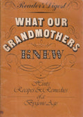 What Our Grandmothers Knew : " Hints ,Recipes & Remedies For A Bygone Age "